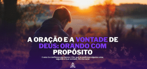orando-com-proposito-e-a-vontade-de-deus