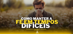 manter a fé em tempos difíceis